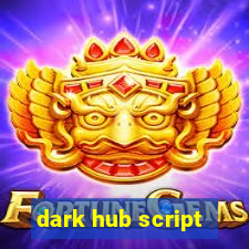 dark hub script